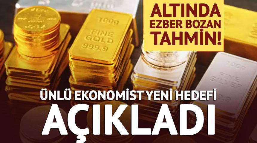 Altında ezber bozan tahmin! &Uuml;nl&uuml; ekonomist yeni hedefi a&ccedil;ıkladı