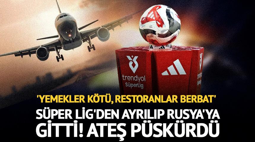 S&uuml;per Lig'den ayrıldı, Rusya'ya d&ouml;nd&uuml;! İsyan etti: "Yemekler k&ouml;t&uuml;..."
