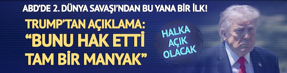 2. D&uuml;nya Savaşı'ndan bu yana bir ilk! Halka a&ccedil;ık olacak, Trump'tan a&ccedil;ıklama: "Bunu hak etti, tam bir manyak"