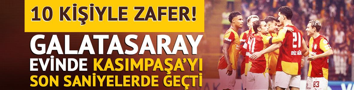 Galatasaray'dan 10 kişiyle kritik galibiyet! Kasımpaşa'yı 3-1 yendi