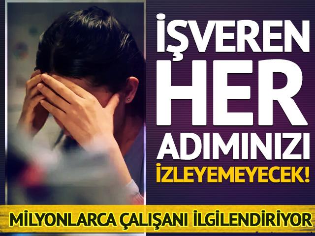 Milyonlarca &ccedil;alışanı ilgilendiriyor: İşveren her adımınızı izleyemeyecek