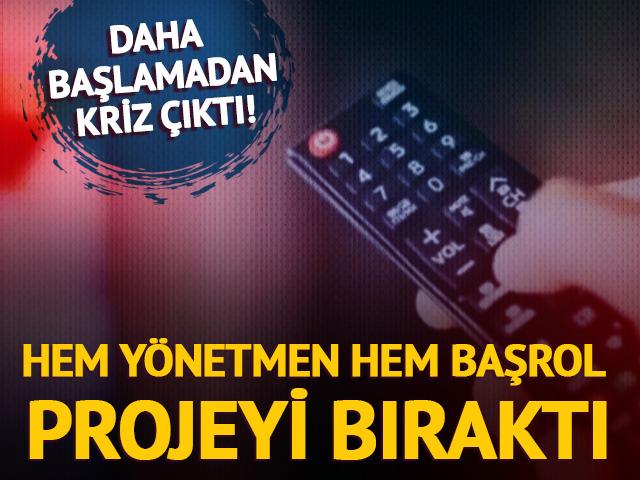 Daha başlamadan kriz çıktı! Başrol projeyi bıraktı