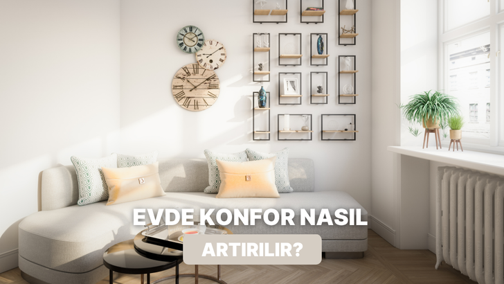 Evde konforu artıran k&uuml;&ccedil;&uuml;k ama etkili değişiklikler