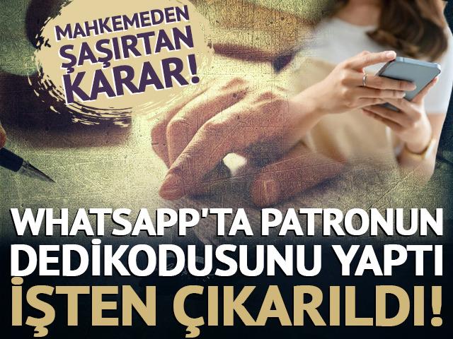 Whatsapp'ta patronun dedikodusunu yaptı, işten &ccedil;ıkarıldı! Mahkemeden şaşırtan karar