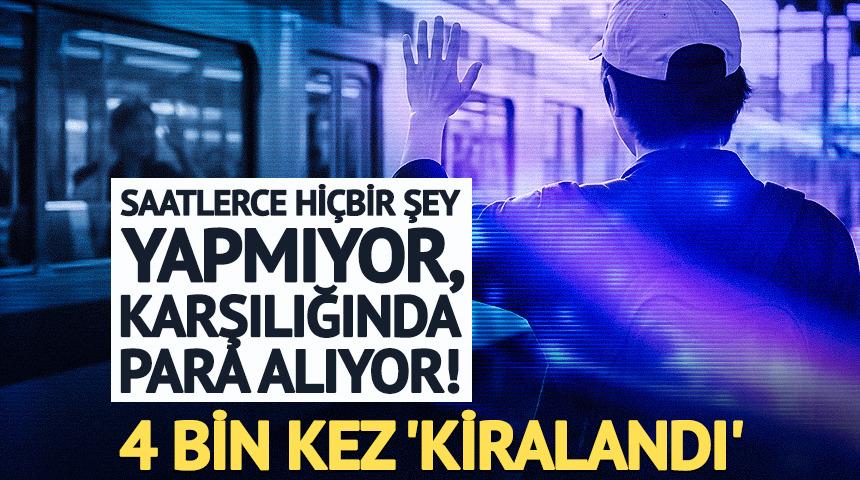 Saatlerce hi&ccedil;bir şey yapmıyor, karşılığında para alıyor! 4 bin kez 'kiralandı'