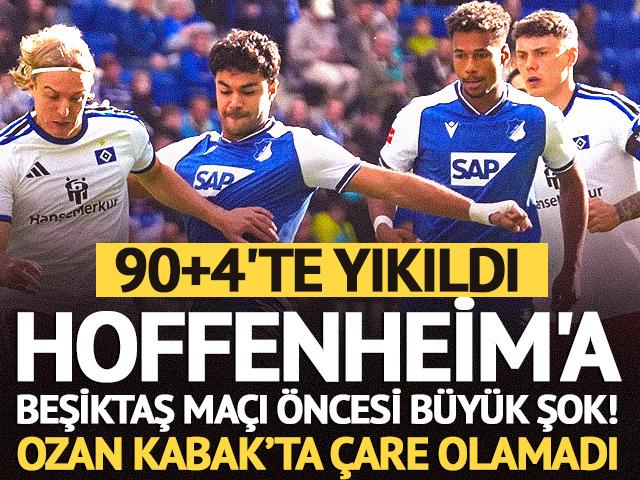Hoffenheim'a Beşiktaş ma&ccedil;ı &ouml;ncesi b&uuml;y&uuml;k şok! 90+4'te yıkıldı