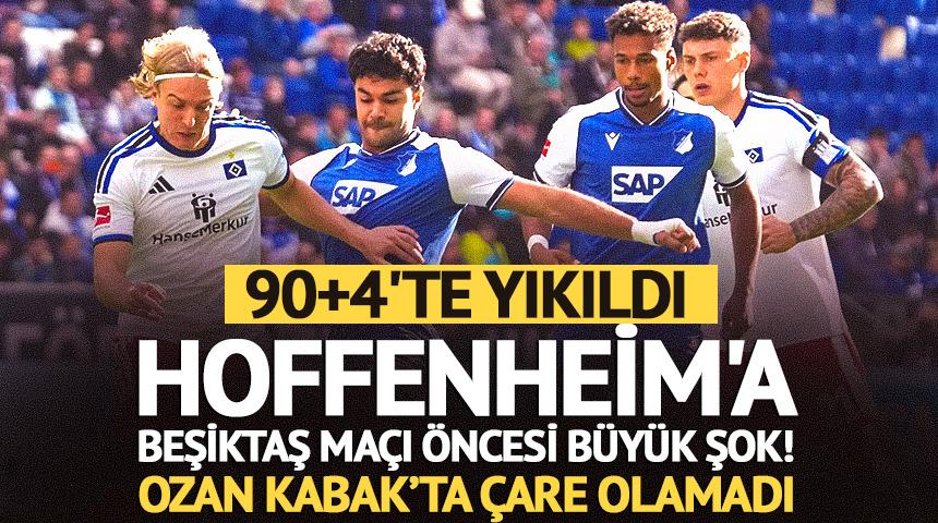 Hoffenheim'a Beşiktaş ma&ccedil;ı &ouml;ncesi b&uuml;y&uuml;k şok! 90+4'te yıkıldı