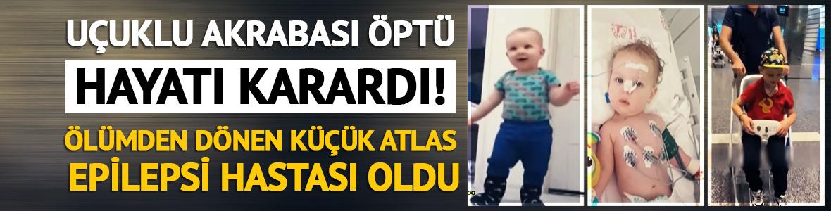 U&ccedil;uk vir&uuml;s&uuml; y&uuml;z&uuml;nden epilepsi oldu! Akrabasının &ouml;pt&uuml;ğ&uuml; K&uuml;&ccedil;&uuml;k Atlas &ouml;l&uuml;mden d&ouml;nd&uuml;