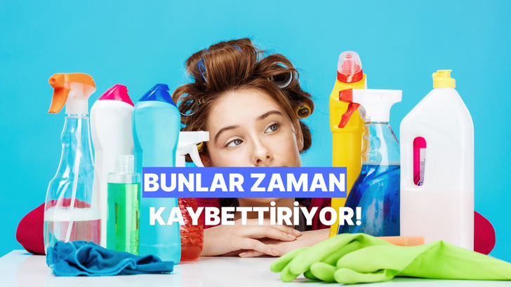Ev temizliğinde işinizi gereksiz yere uzatan alışkanlıklar