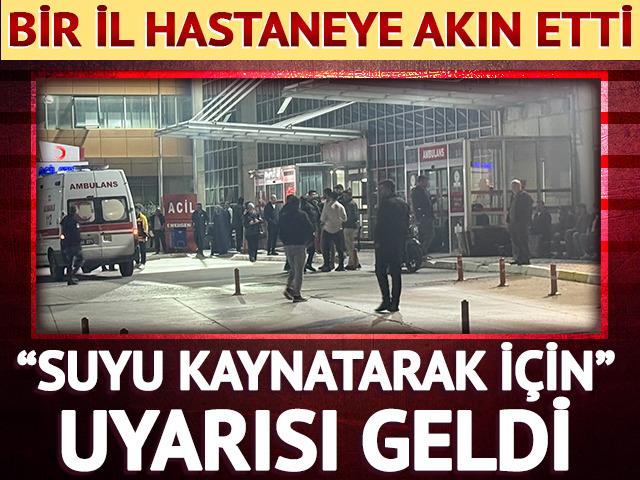 1000'den fazla vatandaş hastaneye başvurdu! 'Suyu kaynatarak i&ccedil;in' uyarısı