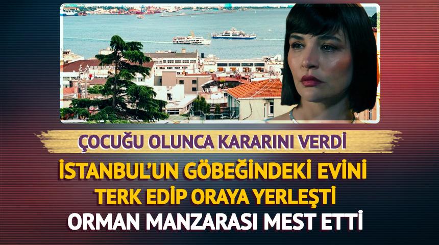 &Ccedil;ocuğu i&ccedil;in Cihangir'i terk etti! Orman i&ccedil;inde sakin bir hayat...