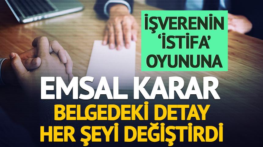 İşverenin 'istifa' oyununa emsal karar: Belgedeki detay her şeyi değiştirdi