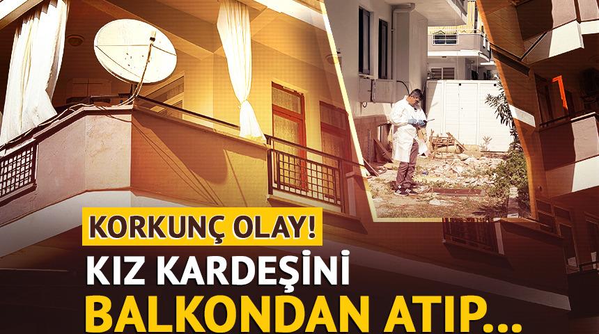 Alanya'da korkun&ccedil; olay! Kız kardeşini balkondan atıp intihar etti