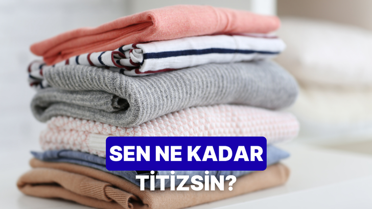 Kıyafetlerin konusunda ne kadar titizsin?