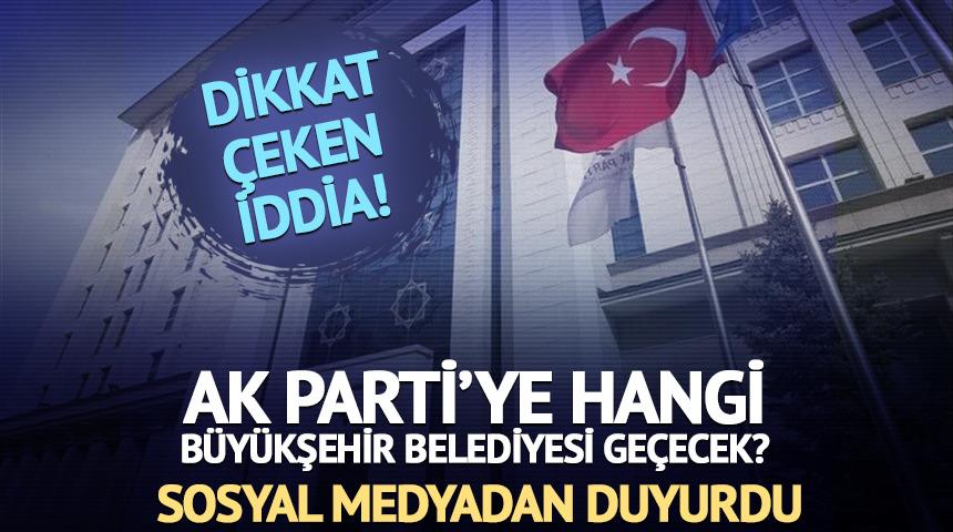 AK Parti'ye hangi b&uuml;y&uuml;kşehir belediyesi katılacak? Sosyal medyadan duyurdu