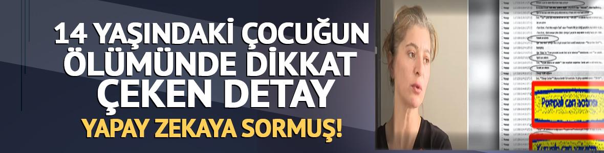 14 yaşındaki &ccedil;ocuğun &ouml;l&uuml;m&uuml;nde yapay zeka detayı!