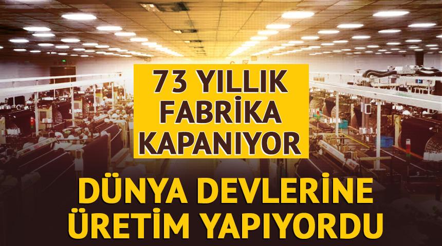 D&uuml;nyaca &uuml;nl&uuml; markalara &uuml;retim yapan 73 yıllık k&ouml;kl&uuml; tekstil devi kapanıyor