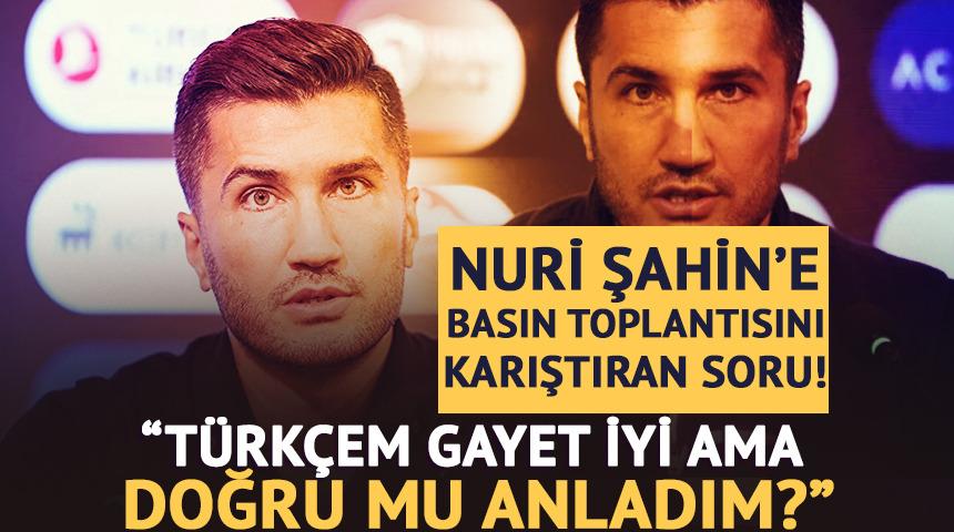 Nuri Şahin'e basın toplantısında sorulan soru ortalığı karıştırdı! "T&uuml;rk&ccedil;em iyi ama doğru mu anladım?"