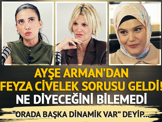 Feyza Civelek sorusu gelince... "Orada başka bir dinamik var"