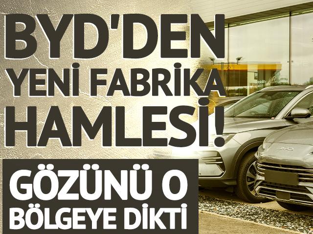 BYD'den yeni fabrika hamlesi! G&ouml;z&uuml;n&uuml; o b&ouml;lgeye dikti