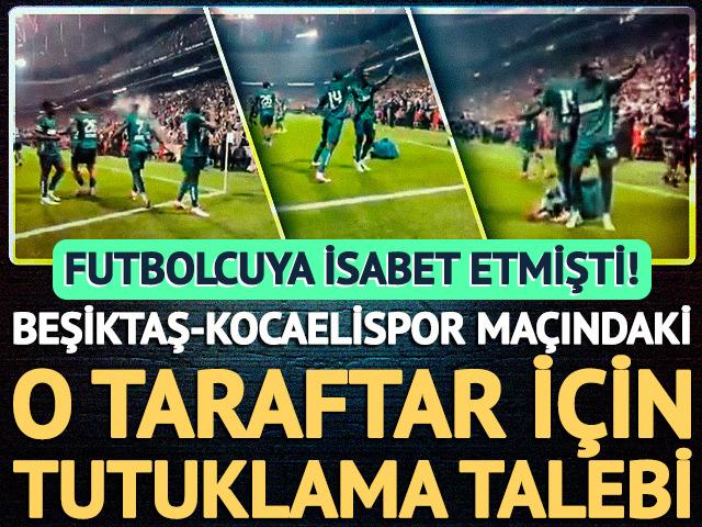Beşkitaş-Kocaelispor ma&ccedil;ındaki o taraftara tutuklama talebi!