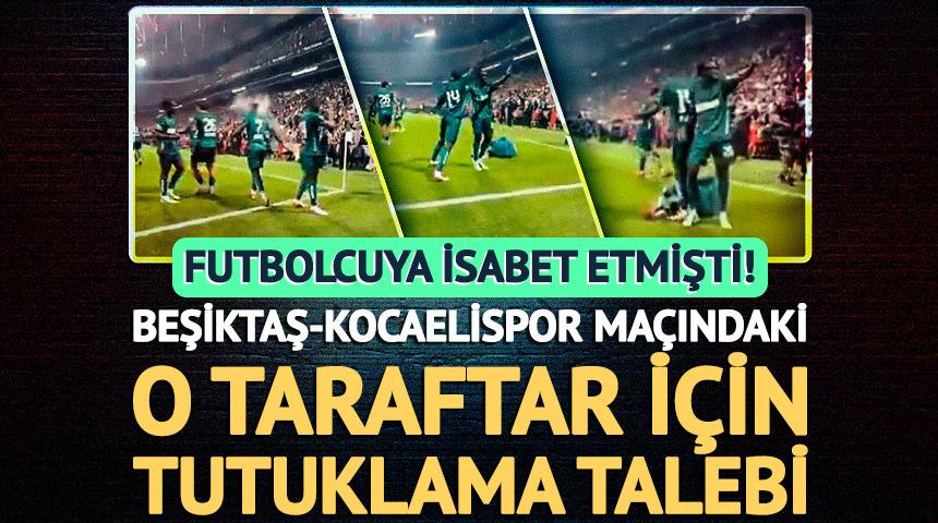 Beşkitaş-Kocaelispor ma&ccedil;ındaki o taraftara tutuklama talebi!