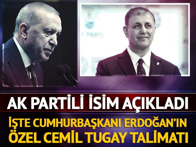 AK Partili isim a&ccedil;ıkladı! İşte Cumhurbaşkanı Erdoğan'ın &ouml;zel Cemil Tugay talimatı
