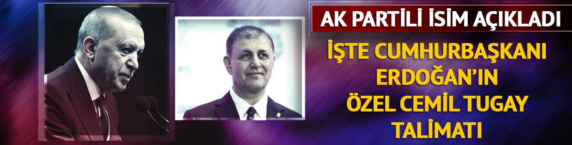 AK Partili isim a&ccedil;ıkladı! İşte Cumhurbaşkanı Erdoğan'ın &ouml;zel Cemil Tugay talimatı