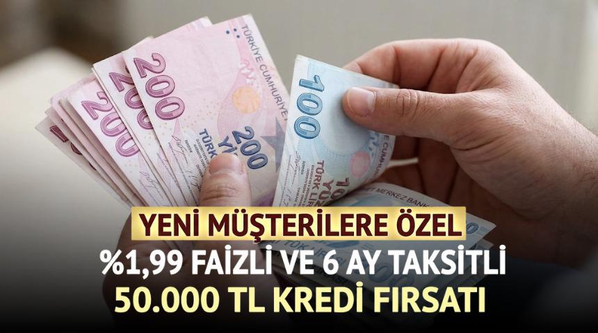 %1,99 FAİZLİ VE 6 AY VADELİ 50.000 TL KREDİ FIRSATI