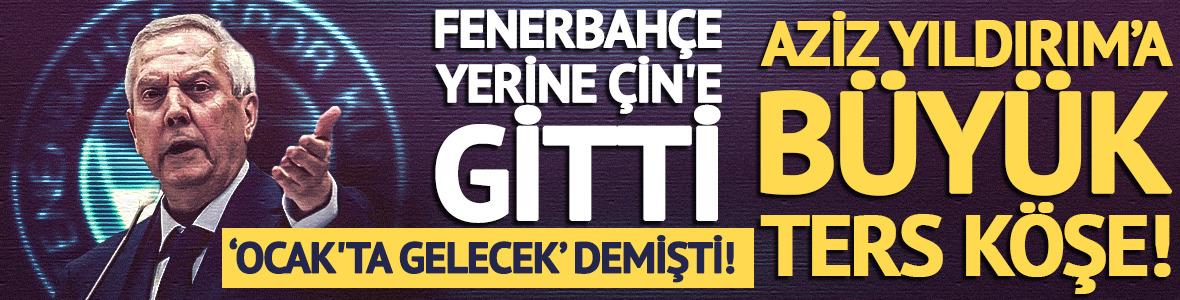 Aziz Yıldırım ocak'ta gelecek demişti! F.Bah&ccedil;e yerine &Ccedil;in'e gitti