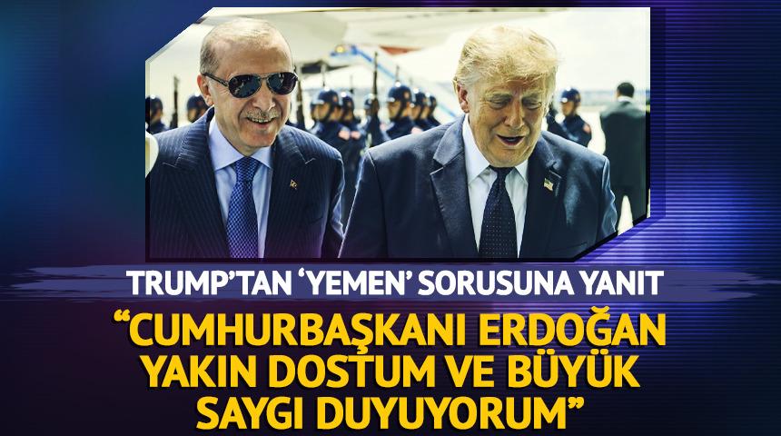 Trump: "Cumhurbaşkanı Erdoğan yakın dostum ve b&uuml;y&uuml;k saygı duyuyorum"