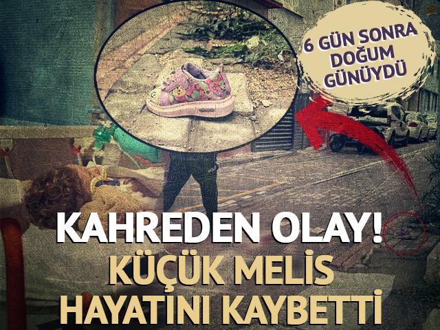 6 g&uuml;n sonra doğum g&uuml;n&uuml;yd&uuml;! Kahreden olay: K&uuml;&ccedil;&uuml;k Melis hayatını kaybetti