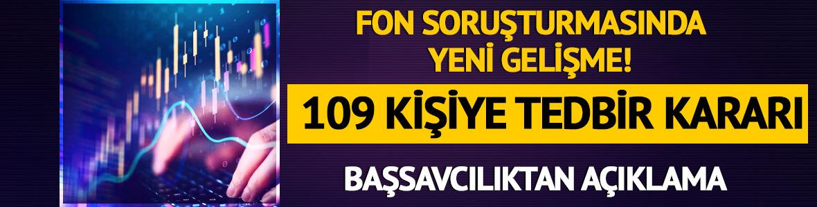 Fon soruşturmasında yeni gelişme! 109 kişiye tedbir kararı: Başsavcılıktan a&ccedil;ıklama