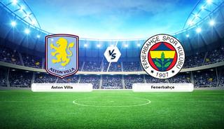 CANLI | Aston Villa - Fenerbah&ccedil;e ma&ccedil; anlatımı!