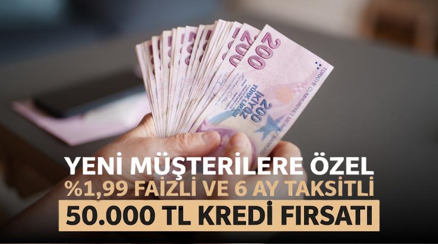 %1,99 FAİZLİ VE 6 AY VADELİ 50.000 TL KREDİ FIRSATI