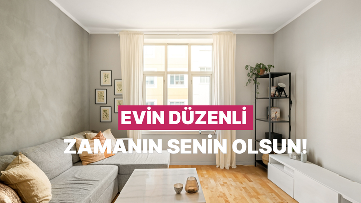 Ev işlerine daha az, kendinize daha &ccedil;ok zaman ayırmanızı sağlayacak 10 &ouml;neri