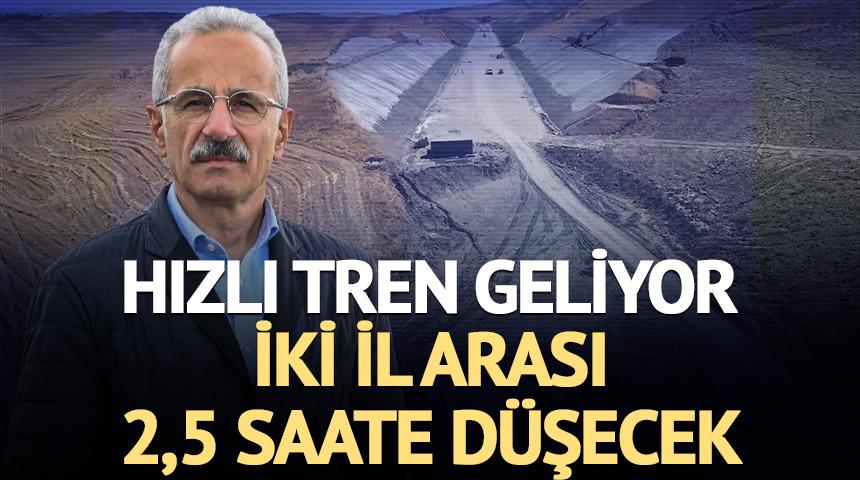 Hızlı tren geliyor: İki il arası 2,5 saate d&uuml;şecek