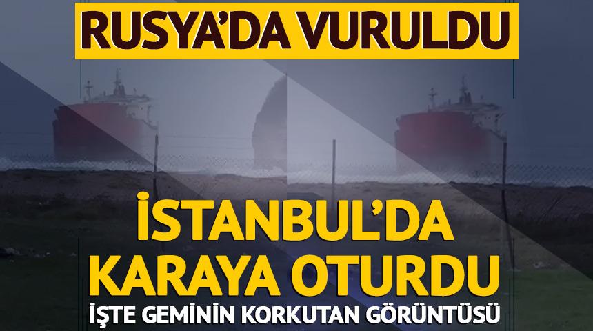 Rusya'da vurulan gemi &Ccedil;atalca'da karaya oturdu!