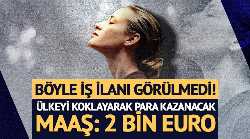 &Uuml;lkeyi koklayarak para kazanacak, maaş: 2 bin Euro