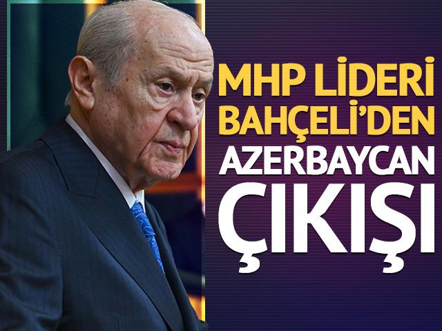 MHP lideri Devlet Bah&ccedil;eli'den Azerbaycan &ccedil;ıkışı! "İki milletin g&ouml;n&uuml;l bağı..."