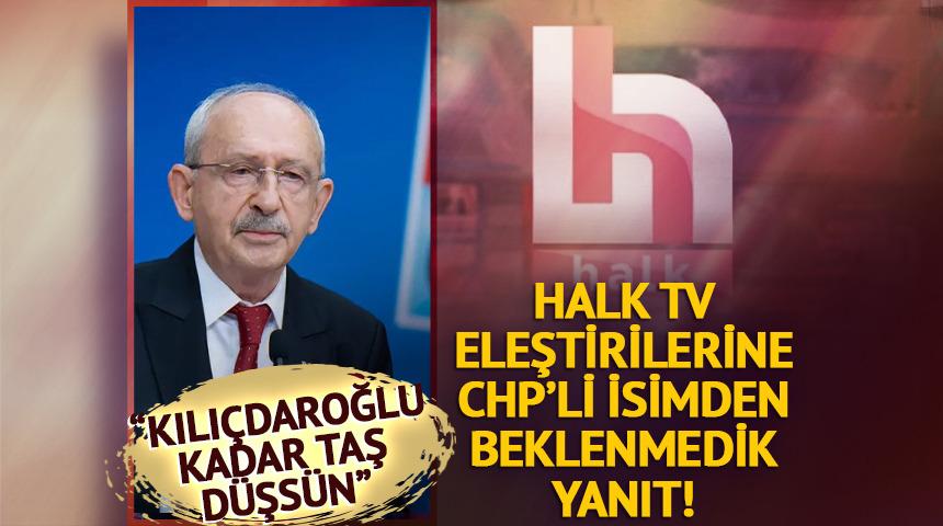 Halk TV eleştirilerine CHP'den beklenmedik yanıt! "Kılı&ccedil;daroğlu kadar taş d&uuml;şs&uuml;n"