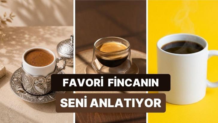 Se&ccedil;tiğin fincana g&ouml;re nasıl bir kahve sever olduğunu buluyoruz!