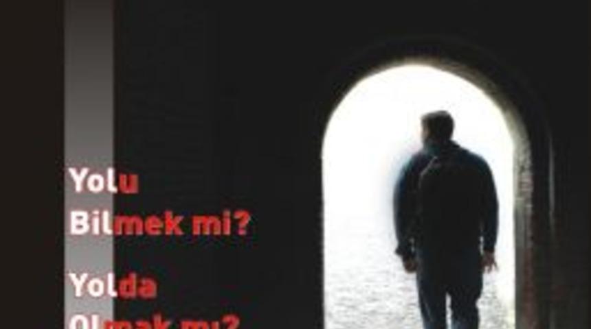 Yolu bilmek mi yolda olmak mı?