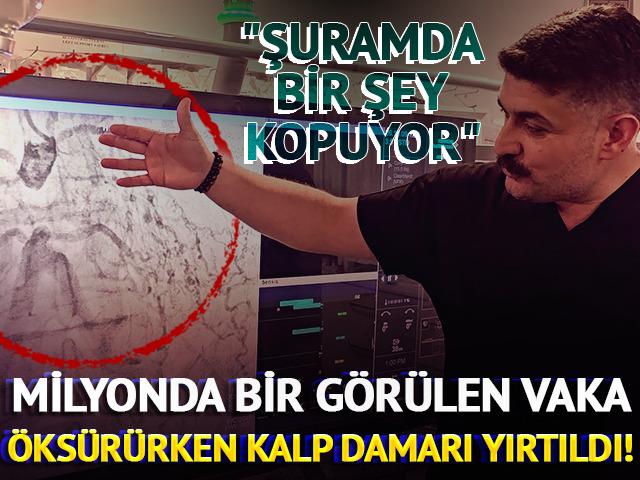 Milyonda bir g&ouml;r&uuml;len vaka: &Ouml;ks&uuml;r&uuml;rken kalp damarı yırtıldı!