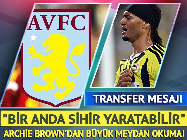 Archie Brown'dan Aston Villa'ya meydan okuma! "Sihir yaratabilir"