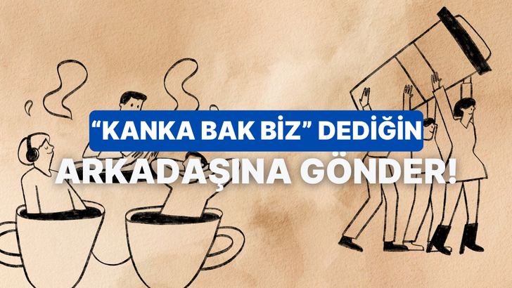 En yakın arkadaşınla bir kahve ikilisi olsaydınız ne olurdunuz?