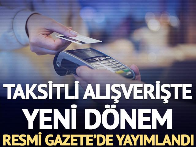 Taksitli alışverişte yeni d&ouml;nem: Resmi Gazete'de yayımlandı