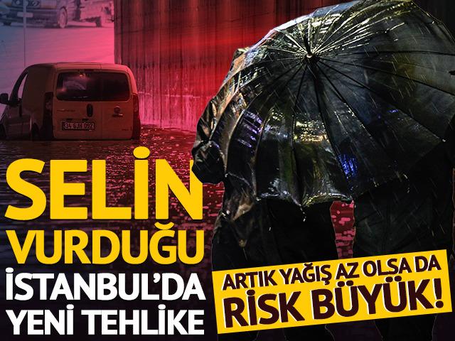 Selin vurduğu İstanbul&rsquo;da yeni tehlike: Yağış az olsa da risk b&uuml;y&uuml;k!