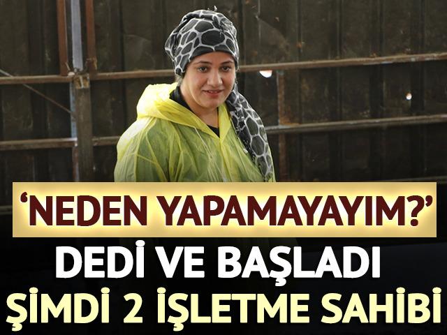 'Neden yapamayayım?' deyip başladı: Şimdi 2 işletme sahibi