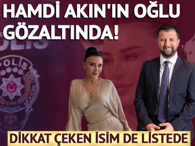 Hamdi Akın&rsquo;ın oğlu Selim Akın g&ouml;zaltında!